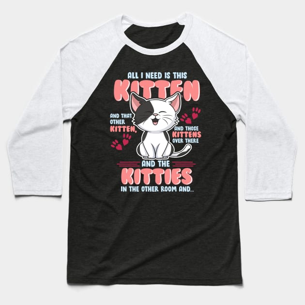 All I Need is This Kitten, and That Other Kitten... Baseball T-Shirt by Jamrock Designs